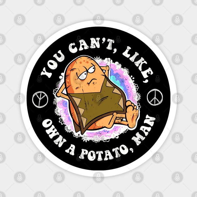 You can't, like, own a potato, man Magnet by VinagreShop